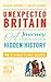 Unexpected Britain: A Journey Through Our Hidden History