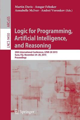 Logic for Programming, Artificial Intelligence, and Reasoning: 20th International Conference, LPAR-20 2015, Suva, Fiji, November 24-28, 2015, ... Computer Science and General Issues)