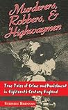 Murderers, Robbers  Highwaymen: True Tales of Crime and Punishment in Eighteenth-Century England