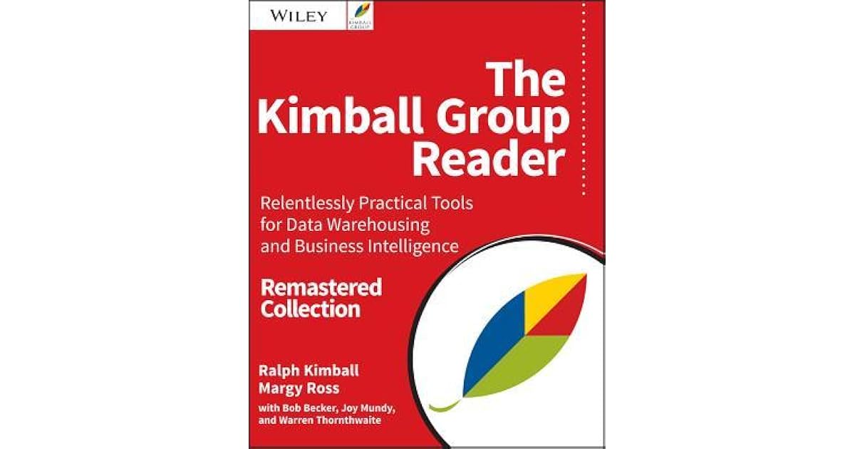 The Kimball Group Reader Relentlessly Practical Tools for Data