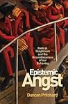 Epistemic Angst: Radical Skepticism and the Groundlessness of Our Believing (Soochow University Lectures in Philosophy) Epistemic Angst: Radical Skepticism and the Groundlessness of Our Believing (Soochow University Lectures in Philosophy)