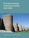 The Archaeology of Medieval Spain, 1100-1500 by Magdalena Valor (Ed.)