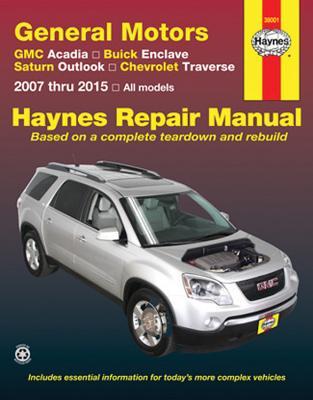 GMC Acadia, Buick Enclave, Saturn Outlook, Chevrolet Traverse: 2007 thru 2015 All models (Haynes Repair Manual)