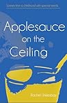 Applesauce on the Ceiling: Scenes from a childhood with special needs