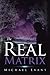 The Real Matrix