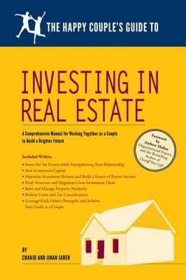 The Happy Couple's Guide to Investing in Real Estate: A Comprehensive Manual for Working Together as a Couple to Build a Brighter Future