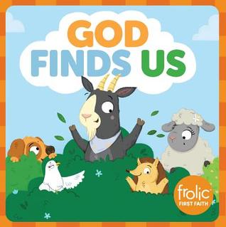 God Finds Us: A Book about Being Found (Frolic First Faith)