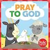 Pray to God: A Book about Prayer (Frolic First Faith) Pray to God: A Book about Prayer (Frolic First Faith)