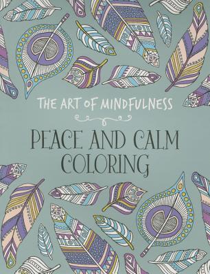 The Art of Mindfulness: Peace and Calm Coloring (Paperback)