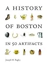 A History of Boston in 50 Artifacts by Joseph M. Bagley A History of Boston in 50 Artifacts by Joseph M. Bagley