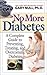 No More Diabetes: A Complete Guide to Preventing, Treating, and Overcoming Diabetes