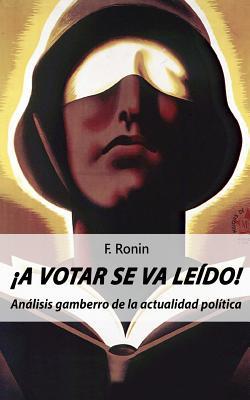 ¡A votar se va leído!: Análisis gamberro de la actualidad política (Spanish Edition)