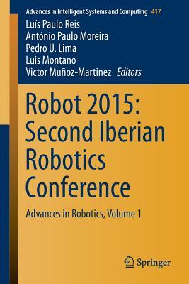 Robot 2015: Second Iberian Robotics Conference: Advances in Robotics, Volume 1 (Advances in Intelligent Systems and Computing, 417)