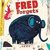 Fred Forgets by Jarvis Fred Forgets by Jarvis