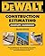 DEWALT Construction Estimating Complete Handbook by Adam Ding