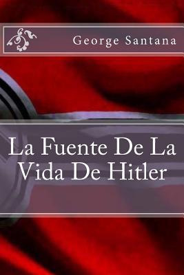 La Fuente De La Vida De Hitler (Spanish Edition)