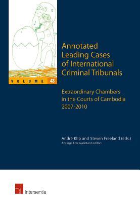 Annotated Leading Cases of International Criminal Tribunals - Volume 43: Extraordinary Chambers in the Courts of Cambodia 7 July 2007 - 26 July 2010 (43)
