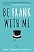 Be Frank With Me by Julia Claiborne Johnson