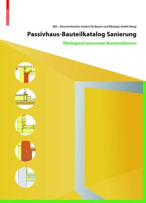 Passivhaus-Bauteilkatalog: Sanierung: Ökologisch bewertete Konstruktionen für den Sanierungseinsatz (German Edition)