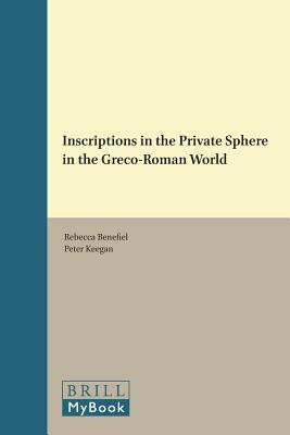 Inscriptions in the Private Sphere in the Greco-Roman World (Brill Studies in Greek and Roman Epigraphy, 7)
