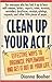 Clean Up Your Act: Effective Ways to Organize --- and Get it Out of Your Life