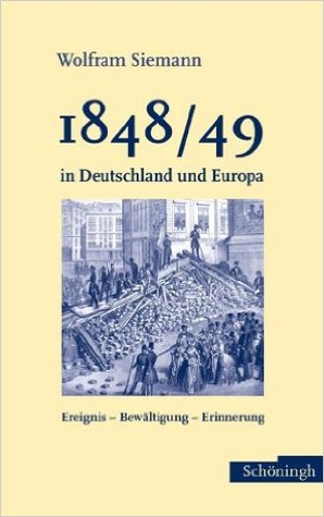 1848/49 in Deutschland und Europa. Ereignis - Bewältigung - Erinnerung