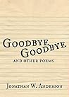 Goodbye, Goodbye: and other poems Goodbye, Goodbye: and other poems