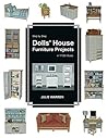 Step by Step Dolls' House Furniture Projects in 1/12th Scale Step by Step Dolls' House Furniture Projects in 1/12th Scale