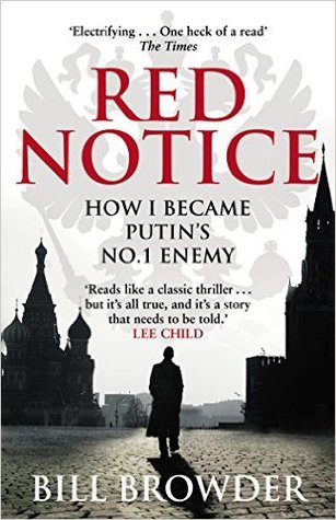 Red Notice: A True Story of Corruption, Murder and how I became Putin’s no. 1 enemy