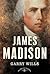 James Madison: The American Presidents Series: The 4th President, 1809-1817
