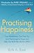 Practising Happiness: How Mindfulness Can Free You From Psychological Traps and Help You Build the Life You Want