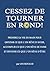 Cessez de Tourner en Rond ! (French Edition)