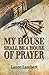 My House Shall Be A House O...