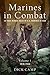 Marines in Combat: 20 True Heroic Tales of U.S. Marines at War, Volume 1, 1918-1945