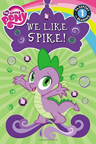 My Little Pony: We Like Spike!: Level 1 (Passport to Reading Level 1)