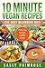 10 MINUTE VEGAN RECIPES: Th...