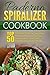 Paderno Spiralizer Cookbook: Top 50 Original Paderno Spiralizer Recipes-Make Long Veg Strands For Low Carb, Healthy Vegetable Meals