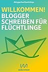 Willkommen!: Blogger schreiben für Flüchtlinge (German Edition)