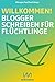 Willkommen!: Blogger schreiben für Flüchtlinge (German Edition)