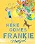 Here Comes Frankie!