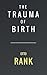 The Trauma of Birth