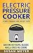 Electric Pressure Cooker: A...