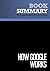 Summary: How Google Works: Review and Analysis of Schmidt, Rosenberd and Eagle's Book