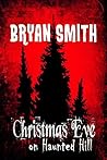 Christmas Eve on Haunted Hill by Bryan Smith