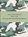 Army Field Manual Fm 5-436: Paving and Surfacing Operations Army Field Manual Fm 5-436: Paving and Surfacing Operations
