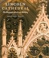 Lincoln Cathedral: The Biography of a Great Building Lincoln Cathedral: The Biography of a Great Building