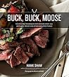 Buck, Buck, Moose by Hank Shaw