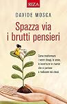 Spazza via i brutti pensieri: Come trasformare i nostri disagi, le ansie, le incertezze in risorse che ci portano a realizzare noi stessi (Italian Edition) Spazza via i brutti pensieri: Come trasformare i nostri disagi, le ansie, le incertezze in risorse che ci portano a realizzare noi stessi (Italian Edition)