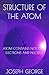 Structure of the Atom: Atom Contains Not Only Electrons and Nucleus