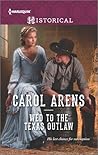 Wed to the Texas Outlaw by Carol Arens